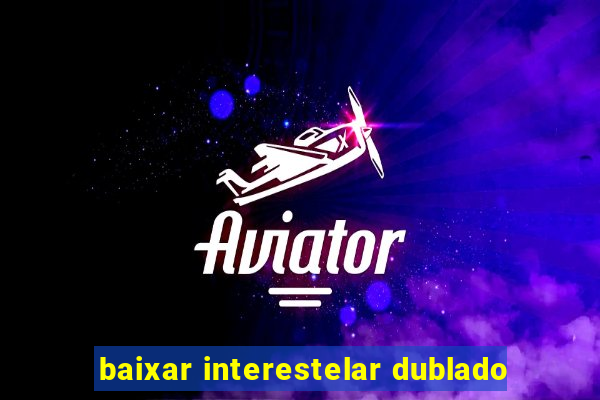 baixar interestelar dublado